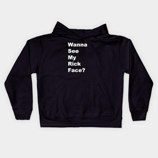 Wanna See My Rick Face - White Lettering Kids Hoodie by BlackBoxHobby